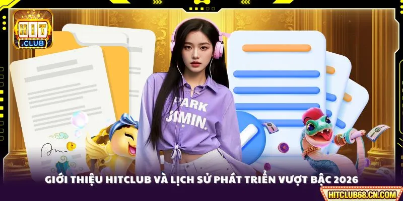 Giới thiệu HITCLUB và lịch sử phát triển vượt bậc 2026